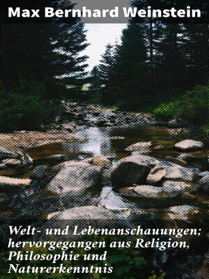 cover image of Welt- und Lebenanschauungen; hervorgegangen aus Religion, Philosophie und Naturerkenntnis